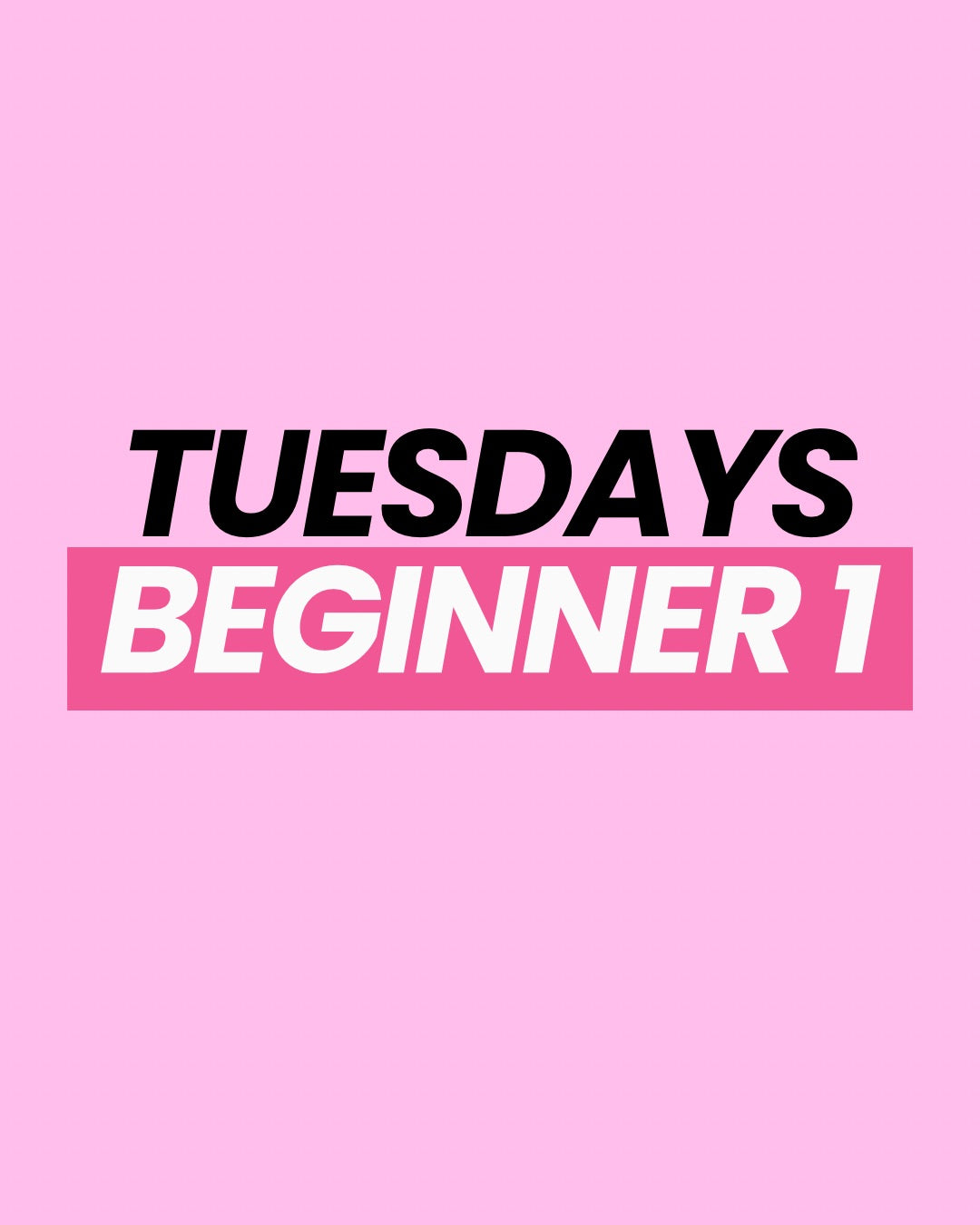 Tuesdays Beginner 1 7:45 - 8:45 PM