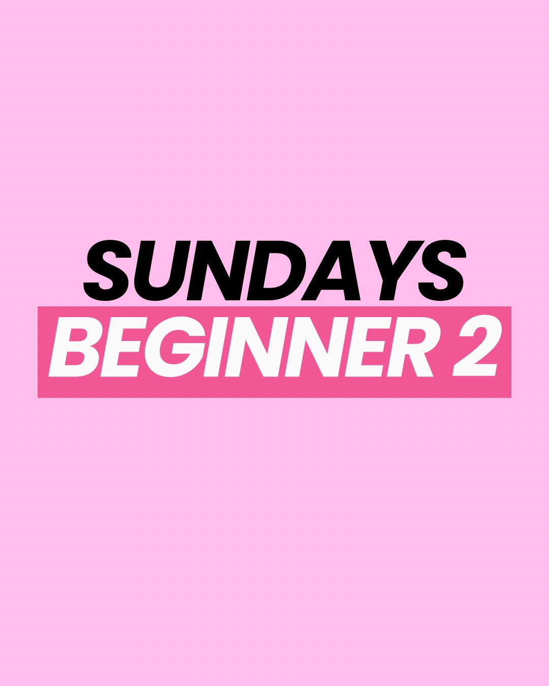 Sundays Beginner 2 10:00-11:00 AM